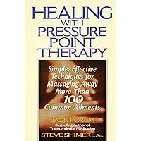 Healing with Pressure Point Therapy: Simple, Effective Techniques for Massaging Away More Than 100 Common Ailments Healing with Pressure Point Therapy: Simple, Effective Techniques for Massaging Away More Than 100 Common Ailments Paperback Kindle