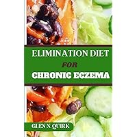 ELIMINATION DIET FOR CHRONIC ECZEMA: Beyond the Scratch: Unveiling the Food Triggers Holding Your Skin Hostage ELIMINATION DIET FOR CHRONIC ECZEMA: Beyond the Scratch: Unveiling the Food Triggers Holding Your Skin Hostage Paperback Kindle