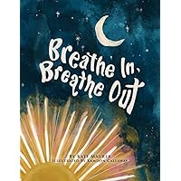 Breathe In, Breathe Out: An Interactive Bedtime Book for Kids and Parents Breathe In, Breathe Out: An Interactive Bedtime Book for Kids and Parents Paperback Kindle Hardcover