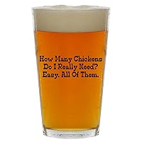 How Many Chickens Do I Really Need? Easy. All of Them. - Beer 16oz Pint Glass Cup