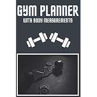 Gym Planner 6x9: Body Measurements Train Fitness Bodybuilder Gym Planner 6x9: Body Measurements Train Fitness Bodybuilder Paperback