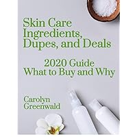 Skin Care Ingredients, Dupes, and Deals: 2020 Guide What To Buy And Why Skin Care Ingredients, Dupes, and Deals: 2020 Guide What To Buy And Why Kindle