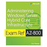Exam Ref AZ-800 Administering Windows Server Hybrid Core Infrastructure Exam Ref AZ-800 Administering Windows Server Hybrid Core Infrastructure Paperback Kindle