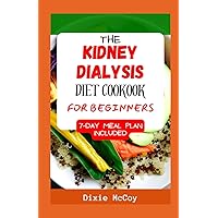 THE KIDNEY DIALYSIS DIET COOKBOOK FOR BEGINNERS: The Complete Dietary Guide with 70 Low-Sodium, Potassium, and Phosphorus Recipes for Dialysis Patients and People with Reduced Renal Function THE KIDNEY DIALYSIS DIET COOKBOOK FOR BEGINNERS: The Complete Dietary Guide with 70 Low-Sodium, Potassium, and Phosphorus Recipes for Dialysis Patients and People with Reduced Renal Function Paperback Kindle Hardcover