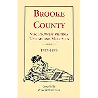 Brooke County Virginia, West Virginia Licenses and Marriages, 1797-1874 Brooke County Virginia, West Virginia Licenses and Marriages, 1797-1874 Paperback