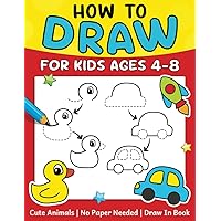 How To Draw For Kids (No Paper Needed): Step By Step Guide To Drawing Cute Animals, Cars, Toys, Unicorns and More | Fun Coloring and Activity Book For Kids Ages 4-8
