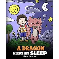 A Dragon Needs His Sleep: A Story About The Importance of A Good Night’s Sleep (My Dragon Books)