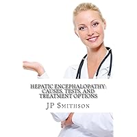 Hepatic encephalopathy: Causes, Tests, and Treatment Options Hepatic encephalopathy: Causes, Tests, and Treatment Options Paperback Kindle Mass Market Paperback