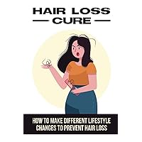 Hair Loss Cure: How To Make Different Lifestyle Changes To Prevent Hair Loss