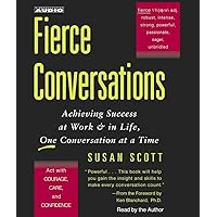 Fierce Conversations: Achieving Success at Work & in Life, One Conversation at a Time Fierce Conversations: Achieving Success at Work & in Life, One Conversation at a Time Paperback Audible Audiobook Kindle Hardcover Audio CD