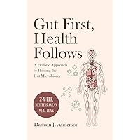 Gut First, Health Follows: A Holistic Approach to Healing the Gut Microbiome Gut First, Health Follows: A Holistic Approach to Healing the Gut Microbiome Paperback Kindle