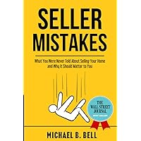 Seller Mistakes: What You Were Never Told About Selling Your Home and Why It Should Matter to You Seller Mistakes: What You Were Never Told About Selling Your Home and Why It Should Matter to You Paperback Kindle Audible Audiobook Hardcover