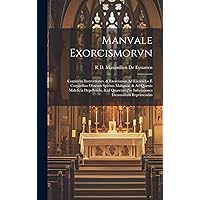 Manvale Exorcismorvn: Continens Instrvctiones, & Exorcismos Ad Eiiciendos È Corporibus Obsessis Spiritus Malignos, & Ad Quæuis Maleficia Depellenda, ... Dæamonum Reprimendas (Latin Edition) Manvale Exorcismorvn: Continens Instrvctiones, & Exorcismos Ad Eiiciendos È Corporibus Obsessis Spiritus Malignos, & Ad Quæuis Maleficia Depellenda, ... Dæamonum Reprimendas (Latin Edition) Hardcover Paperback