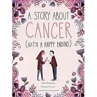 A Story About Cancer With a Happy Ending A Story About Cancer With a Happy Ending Hardcover