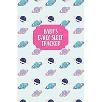 Baby's Daily Sleep Tracker: Baby's Daily Journal for Parents or Caregivers - Track Child's Growth, Medications, Sleep, Diaper Changes, and Feeds - Planets Cover Design
