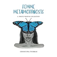 Femme Metamorphosis: A Poetic Writing Collection