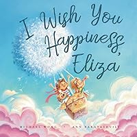 I Wish You Happiness, Eliza (The Unconditional Love for Eliza Series) I Wish You Happiness, Eliza (The Unconditional Love for Eliza Series) Paperback