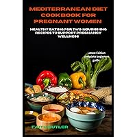 Mediterranean diet cookbook for pregnant women: Healthy Eating for Two: Nourishing Recipes to Support Pregnancy Wellness Mediterranean diet cookbook for pregnant women: Healthy Eating for Two: Nourishing Recipes to Support Pregnancy Wellness Paperback Kindle