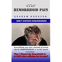 Stop Hemorrhoid Pain: Say Goodbye To Hemorrhoids Naturally In 10 Days