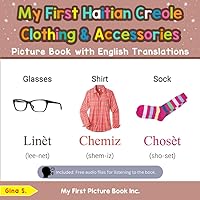 My First Haitian Creole Clothing & Accessories Picture Book with English Translations: Bilingual Early Learning & Easy Teaching Haitian Creole Books ... Basic Haitian Creole words for Children)