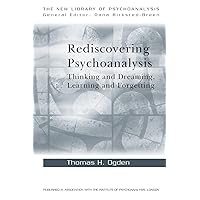 Rediscovering Psychoanalysis: Thinking and Dreaming, Learning and Forgetting (The New Library of Psychoanalysis) Rediscovering Psychoanalysis: Thinking and Dreaming, Learning and Forgetting (The New Library of Psychoanalysis) Paperback Kindle Hardcover