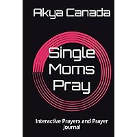 Single Mom's Pray: Interactive Prayers and Prayer Journal Single Mom's Pray: Interactive Prayers and Prayer Journal Hardcover Paperback