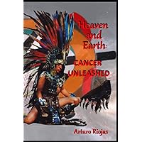Heaven and Earth: Cancer Unleashed