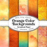 Orange Color Backgrounds Scrapbook Paper: Watercoler Orange Texture Scrapbooking Paper, Junk Journal, Double Sided Decorative Craft Paper For Gift ... Collage, Mixed Media Art (Retro Style))