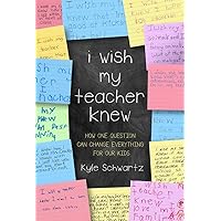 I Wish My Teacher Knew: How One Question Can Change Everything for Our Kids I Wish My Teacher Knew: How One Question Can Change Everything for Our Kids Hardcover Audible Audiobook Kindle Audio CD