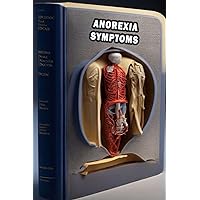 Anorexia Symptoms: Spot Anorexia Symptoms - Prioritize Mental Health and Seek Support! Anorexia Symptoms: Spot Anorexia Symptoms - Prioritize Mental Health and Seek Support! Paperback