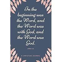 Christian Notebook For Women In The Beginning Was The Word, And The Word Was With God, And The Word Was God John 1:1: Large Prayer Journal To Note Inspirational Verse And Proverbs Christian Notebook For Women In The Beginning Was The Word, And The Word Was With God, And The Word Was God John 1:1: Large Prayer Journal To Note Inspirational Verse And Proverbs Paperback