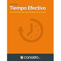 Tiempo Efectivo: Una selección de diez años de artículos en el Canasto (Spanish Edition) Tiempo Efectivo: Una selección de diez años de artículos en el Canasto (Spanish Edition) Kindle