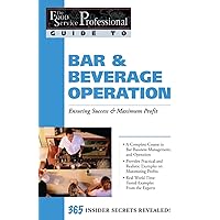 The Food Service Professionals Guide To Bar & Beverage Operation: Ensuring Success & Maximum Profit 365 Insider Secrets Revealed The Food Service Professionals Guide To Bar & Beverage Operation: Ensuring Success & Maximum Profit 365 Insider Secrets Revealed Paperback Kindle