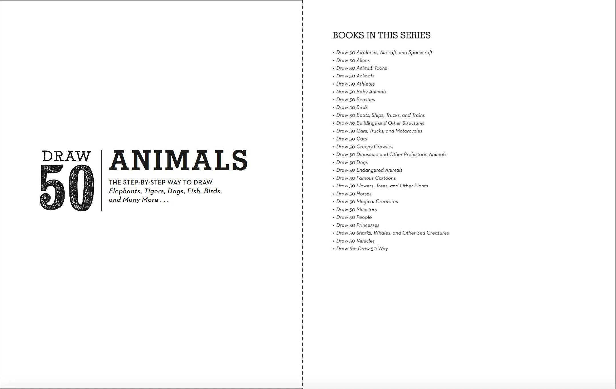 Draw 50 Animals: The Step-by-Step Way to Draw Elephants, Tigers, Dogs, Fish, Birds, and Many More...