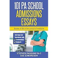 101 PA School Admissions Essays: Stories of life in the pursuit of medicine 101 PA School Admissions Essays: Stories of life in the pursuit of medicine Paperback Kindle