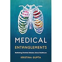 Medical Entanglements: Rethinking Feminist Debates about Healthcare Medical Entanglements: Rethinking Feminist Debates about Healthcare Kindle Hardcover Paperback