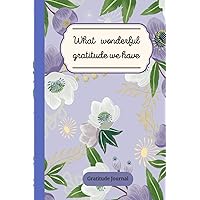 Gratitude Journal: What wonderful gratitude we have. This is good for women, couple.: When people focus on appreciation, the brain produces dopamine ... narcotic substances relieving extreme pain.