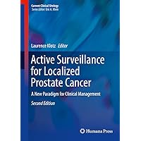 Active Surveillance for Localized Prostate Cancer: A New Paradigm for Clinical Management (Current Clinical Urology) Active Surveillance for Localized Prostate Cancer: A New Paradigm for Clinical Management (Current Clinical Urology) Kindle Hardcover Paperback