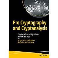 Pro Cryptography and Cryptanalysis: Creating Advanced Algorithms with C# and .NET Pro Cryptography and Cryptanalysis: Creating Advanced Algorithms with C# and .NET Kindle Paperback