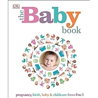 The Baby Book: Pregnancy, Birth, Baby and Childcare from 0 to 3 The Baby Book: Pregnancy, Birth, Baby and Childcare from 0 to 3 Paperback Kindle