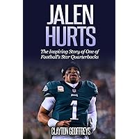 Jalen Hurts: The Inspiring Story of One of Football's Star Quarterbacks (Football Biography Books) Jalen Hurts: The Inspiring Story of One of Football's Star Quarterbacks (Football Biography Books) Paperback Kindle Hardcover