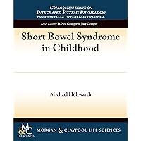 Short Bowel Syndrome in Childhood (Colloquium Lectures on Integrated Systems Physiology) Short Bowel Syndrome in Childhood (Colloquium Lectures on Integrated Systems Physiology) Paperback Mass Market Paperback