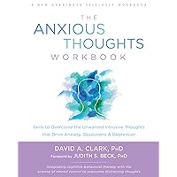 The Anxious Thoughts Workbook: Skills to Overcome the Unwanted Intrusive Thoughts that Drive Anxiety, Obsessions, and Depression The Anxious Thoughts Workbook: Skills to Overcome the Unwanted Intrusive Thoughts that Drive Anxiety, Obsessions, and Depression Paperback Kindle