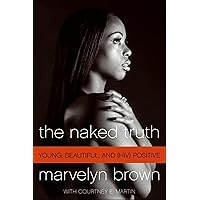 The Naked Truth: Young, Beautiful, and (HIV) Positive The Naked Truth: Young, Beautiful, and (HIV) Positive Kindle Paperback Hardcover