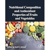 Nutritional Composition and Antioxidant Properties of Fruits and Vegetables Nutritional Composition and Antioxidant Properties of Fruits and Vegetables Paperback Kindle