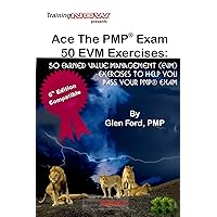 Ace The PMP Exam 50 EVM Exercises: 50 Earned Value Management (EVM) exercises to help you pass your PMP exam Ace The PMP Exam 50 EVM Exercises: 50 Earned Value Management (EVM) exercises to help you pass your PMP exam Paperback