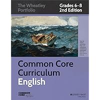 Common Core Curriculum: English, Grades 6-8 (Common Core English: The Wheatley Portfolio) Common Core Curriculum: English, Grades 6-8 (Common Core English: The Wheatley Portfolio) Paperback
