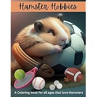 Hamster hobbies Coloring Book: Enjoy coloring our hamsters as they enjoy all of their fun hobbies Hamster hobbies Coloring Book: Enjoy coloring our hamsters as they enjoy all of their fun hobbies Paperback