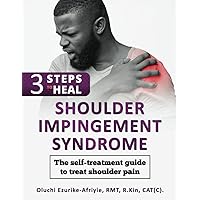 3 Steps to Heal Shoulder Impingement Syndrome: The self-treatment guide to treat shoulder pain 3 Steps to Heal Shoulder Impingement Syndrome: The self-treatment guide to treat shoulder pain Paperback Kindle