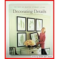 Decorating Details: Projects and Ideas for a More Comfortable, More Beautiful Home : The Best of Martha Stewart Living Decorating Details: Projects and Ideas for a More Comfortable, More Beautiful Home : The Best of Martha Stewart Living Paperback Hardcover
